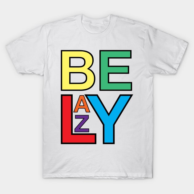 BE LAZY T-Shirt by NAYAZstore